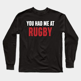 You Had Me At Rugby Long Sleeve T-Shirt